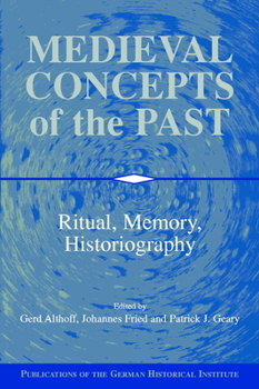 Medieval Concepts of the Past: Ritual, Memory, Historiography - Book  of the Publications of the German Historical Institute