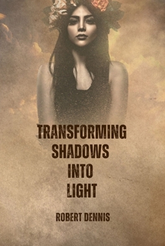 Paperback Transforming Shadows into Light: Healing the Past & Empowering the Present Book