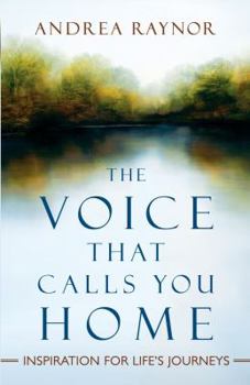Hardcover The Voice That Calls You Home: Inspiration for Life's Journeys Book