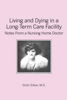 Paperback Living and Dying in a Long-Term Care Facility: Notes from a Nursing Home Doctor Book