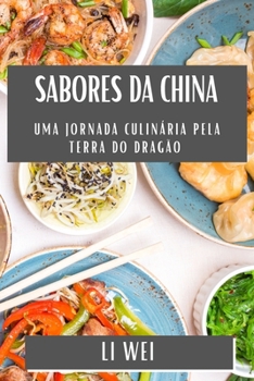 Paperback Sabores da China: Uma Jornada Culinária pela Terra do Dragão [Portuguese] Book