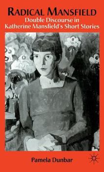 Hardcover Radical Mansfield: Double Discourse in Katherine Mansfield’s Short Stories Book