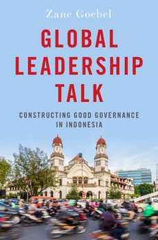 Hardcover Global Leadership Talk: Constructing Good Governance in Indonesia Book