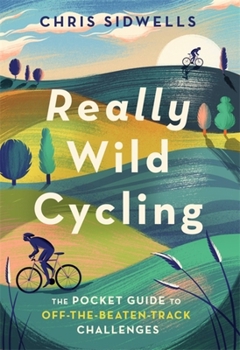 Paperback Really Wild Cycling: The Pocket Guide to Off-The-Beaten-Track Challenges Book
