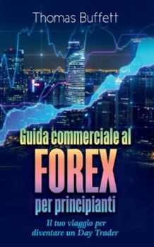 Paperback Guida commerciale al FOREX per principianti: Il tuo viaggio per diventare un Day Trader [Italian] Book