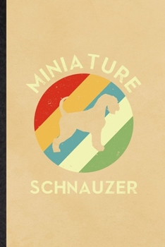 Miniature Schnauzer: Blank Funny Miniature Schnauzer Lover Lined Notebook/ Journal For Dog Mom Owner Vet, Inspirational Saying Unique Special Birthday Gift Idea Modern 6x9 110 Pages