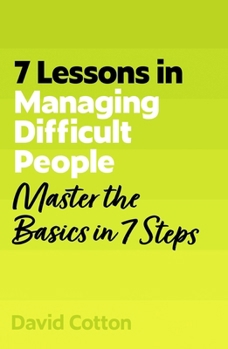 Paperback 7 Lessons in Managing Difficult People: Master Problem People Basics in 7 Steps Book