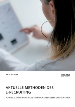 Paperback Aktuelle Methoden des E-Recruiting. Potenziale und Risiken aus Sicht der Arbeitgeber und Bewerber [German] Book