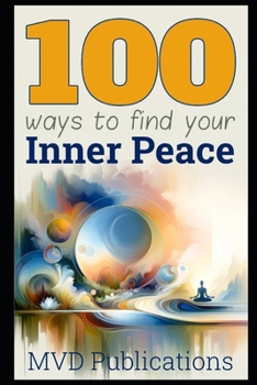 Paperback 100 Ways to Find Your Inner Peace: Journey to Serenity: Exploring Paths to Personal Tranquility Book
