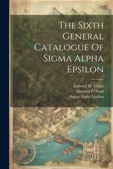 Paperback The Sixth General Catalogue Of Sigma Alpha Epsilon Book
