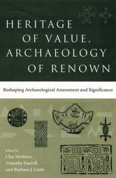 Heritage of Value, Archaeology of Renown: Reshaping Archaeological Assessment and Significance - Book  of the Cultural Heritage Studies