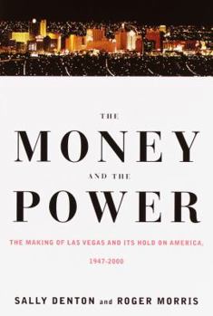 Hardcover The Money and the Power: The Making of Las Vegas and Its Hold on America, 1947-2000 Book