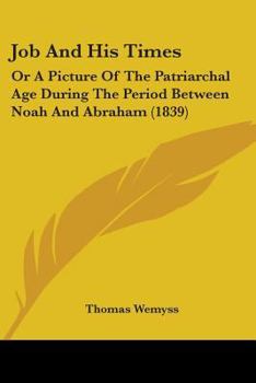 Paperback Job And His Times: Or A Picture Of The Patriarchal Age During The Period Between Noah And Abraham (1839) Book