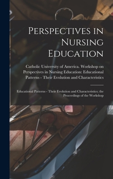 Hardcover Perspectives in Nursing Education: Educational Patterns - Their Evolution and Characteristics; the Proceedings of the Workshop Book