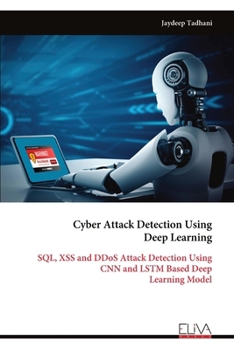 Paperback Cyber Attack Detection Using Deep Learning: SQL, XSS and DDoS Attack Detection Using CNN and LSTM Based Deep Learning Model Book