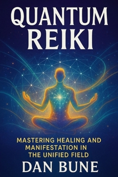 Paperback Quantum Reiki: Mastering Healing and Manifestation in the Unified Field Book