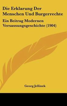 Hardcover Die Erklarung Der Menschen Und Burgerrechte: Ein Beitrag Modernen Versassungsgeschichte (1904) [German] Book