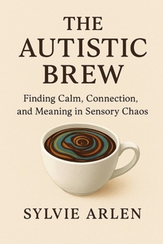 Paperback The Autistic Brew: Finding Calm, Connection, and Meaning in Sensory Chaos Book