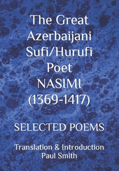 Paperback The Great Azerbaijani Sufi/Hurufi Poet NASIMI (1369-1417): Selected Poems Book