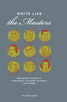 Hardcover Write Like the Masters: Emulating the Best of Hemingway, Faulkner, Salinger, and Others Book