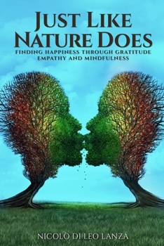 Paperback Just Like Nature Does: Finding Happiness Through Gratitude Empathy and Mindfulness Book