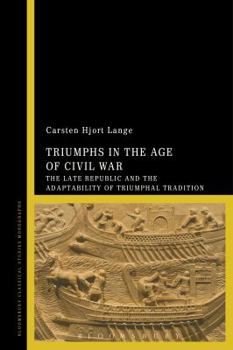 Paperback Triumphs in the Age of Civil War: The Late Republic and the Adaptability of Triumphal Tradition Book