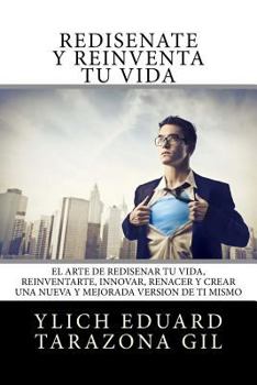 Rediséñate y Reinventa tu Vida: El Arte de REDISEÑAR tú Vida, REINVENTARTE, INNOVAR, RENACER y Crear una Nueva y Mejorada Versión de ti Mismo ... del Éxito - Volumen 3 de 7)