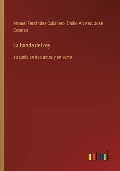 Paperback La banda del rey: zarzuela en tres actos y en verso [Spanish] Book