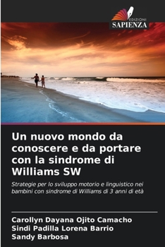 Un nuovo mondo da conoscere e da portare con la sindrome di Williams SW: Strategie per lo sviluppo motorio e linguistico nei bambini con sindrome di Williams di 3 anni di età