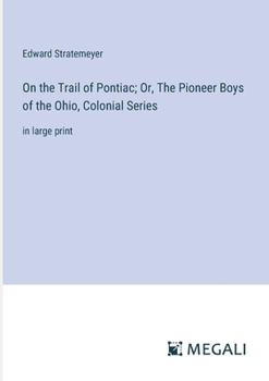 Colonial Series: On the Trail of Pontiac