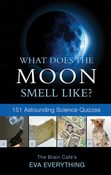 Paperback What Does the Moon Smell Like?: 151 Astounding Science Quizzes Book