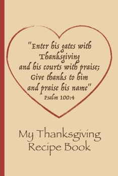 Paperback My Thanksgiving Recipe Book: A Psalm Inspired Blank Cookbook To Record My Holiday Creations Book