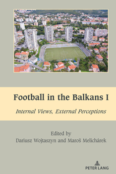Hardcover Football in the Balkans I: Internal Views, External Perceptions Book