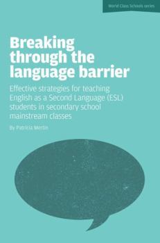 Paperback Breaking Through the Language Barrier: Effective Strategies for Teaching English as a Second Language (ESL) Students in Secondary School Mainstream CL Book