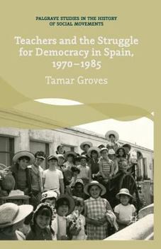 Paperback Teachers and the Struggle for Democracy in Spain, 1970-1985 Book