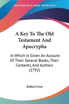 Paperback A Key To The Old Testament And Apocrypha: In Which Is Given An Account Of Their Several Books, Their Contents, And Authors (1792) Book