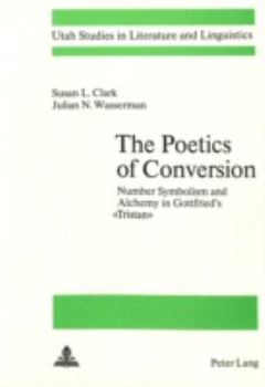 Paperback The Poetics of Conversion: Number Symbolism and Alchemy in Gottfried's «Tristan» Book