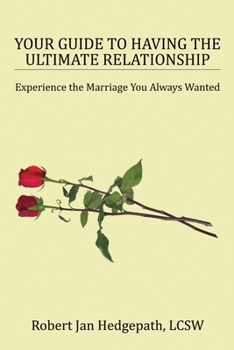 Paperback Your Guide to Having the Ultimate Relationship: Experience the Marriage You Always Wanted Book