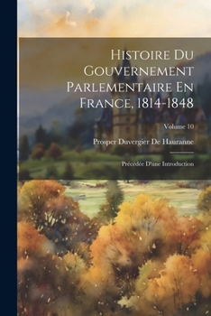 Paperback Histoire Du Gouvernement Parlementaire En France, 1814-1848: Précédée D'une Introduction; Volume 10 [French] Book