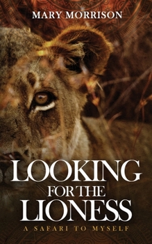 Paperback Looking for the Lioness: A Safari to Myself Book