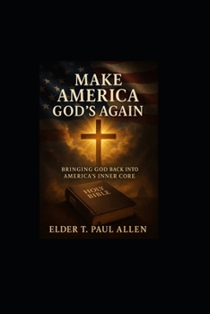 An Elder's Notes: MAKING AMERICA GOD'S AGAIN: Bringing Faith Back To America