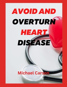 Paperback Avoid and Overturn Heart Disease: Discover New Secrete On How to Prevent Heart Disease Book