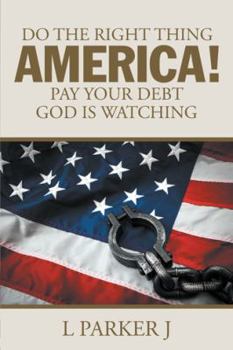 Paperback Do the Right Thing America! Pay Your Debt God Is Watching! Book