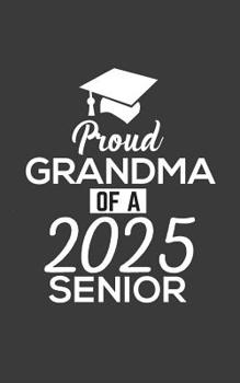 Paperback Proud Grandma Of 2025: Proud Grandma Of 2025 Senior Notebook - Funny Pride Graduation Doodle Diary Book Gift For Graduated Student From Grand Book