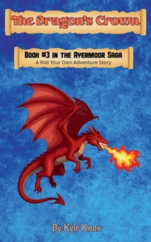The Dragon's Crown: A Roll Your Own Adventure Story (The Ayermoor Saga)