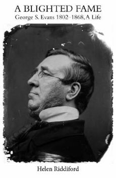 Hardcover A Blighted Fame: George S. Evans 1802-1868, a Life Book