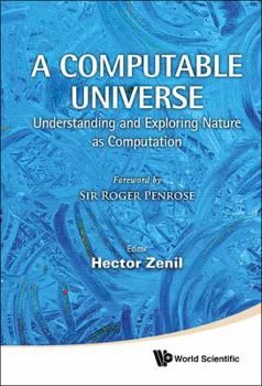Hardcover Computable Universe, A: Understanding and Exploring Nature as Computation Book