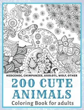 Paperback 200 Cute Animals - Coloring Book for adults - Hedgehog, Chimpanzee, Axolotl, Wolf, other Book