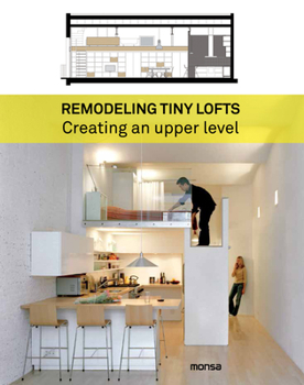 Hardcover Remodeling Tiny Lofts: Creating an Upper Level Book