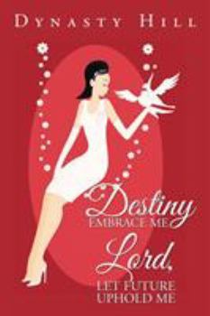 Paperback Destiny Embrace Me Lord, Let Future Uphold Me Book